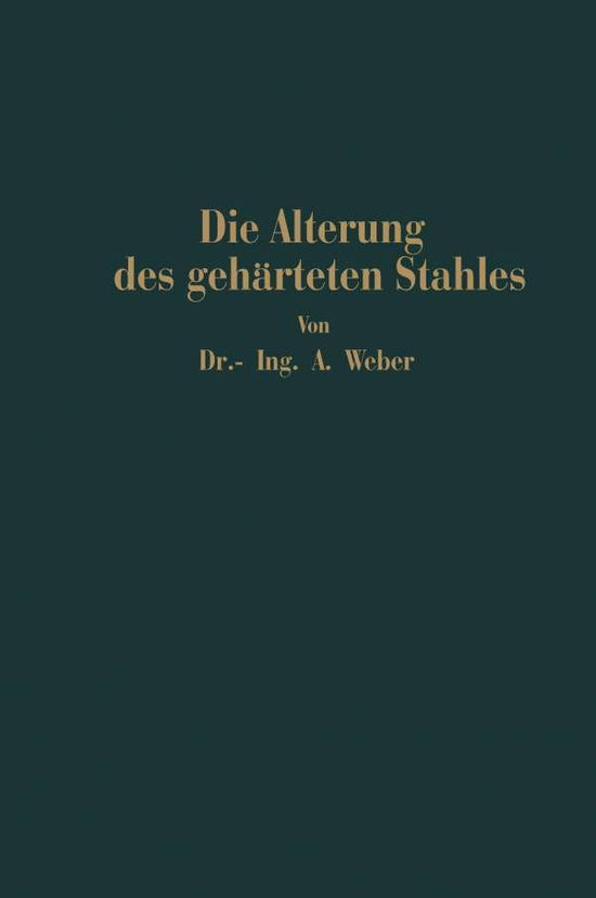 Cover for Andreas Weber · Die Naturliche Und Kunstliche Alterung Des Geharteten Stahles: Physikalische Und Metallographische Untersuchungen (Pocketbok) [Softcover Reprint of the Original 1st 1926 edition] (1926)