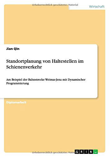 Cover for Jian Qin · Standortplanung von Haltestellen im Schienenverkehr: Am Beispiel der Bahnstrecke Weimar-Jena mit Dynamischer Programmierung (Paperback Book) [German edition] (2014)