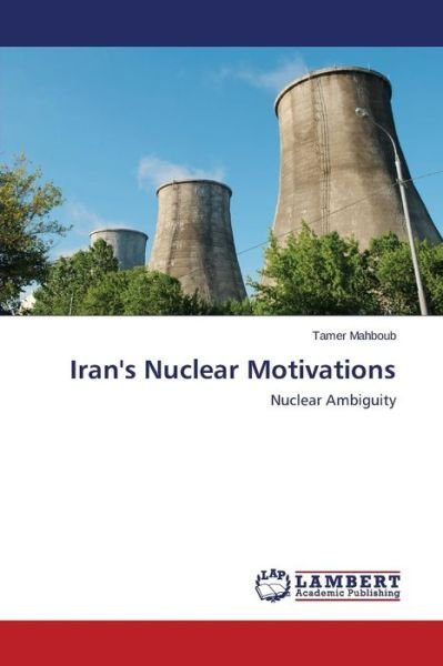 Cover for Tamer Mahboub · Iran's Nuclear Motivations: Nuclear Ambiguity (Paperback Book) (2014)