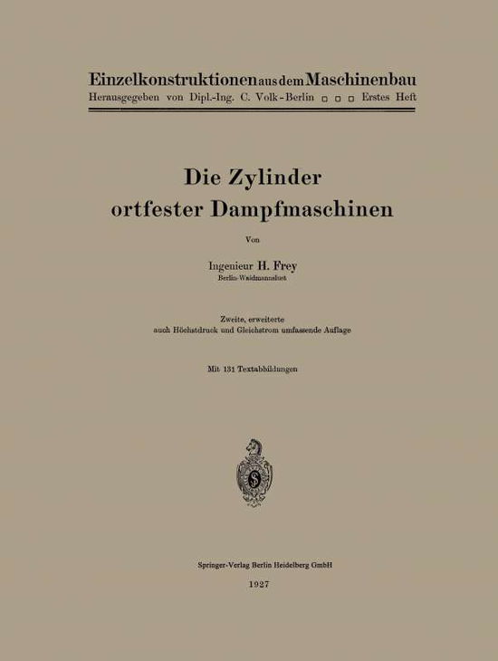 Cover for Hans Frey · Die Zylinder Ortfester Dampfmaschinen - Einzelkonstruktionen Aus Dem Maschinenbau (Paperback Book) [2nd 2. Aufl. 1912 edition] (1927)