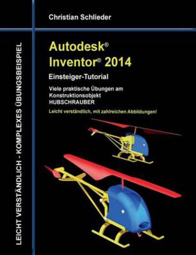 Autodesk Inventor 2014 - Einsteiger-tutorial - Christian Schlieder - Books - Books On Demand - 9783732235254 - June 17, 2013