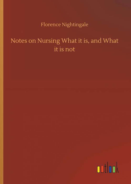 Notes on Nursing What it is - Nightingale - Bücher -  - 9783734046254 - 21. September 2018