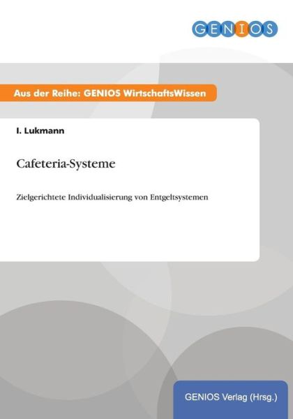Cover for I Lukmann · Cafeteria-Systeme: Zielgerichtete Individualisierung von Entgeltsystemen (Paperback Book) (2015)