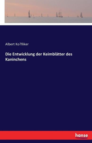 Cover for Ko&amp;#776; lliker, Albert · Die Entwicklung der Keimblatter des Kaninchens (Taschenbuch) (2016)