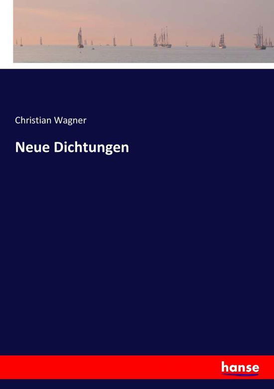 Neue Dichtungen - Wagner - Libros -  - 9783743604254 - 22 de febrero de 2022