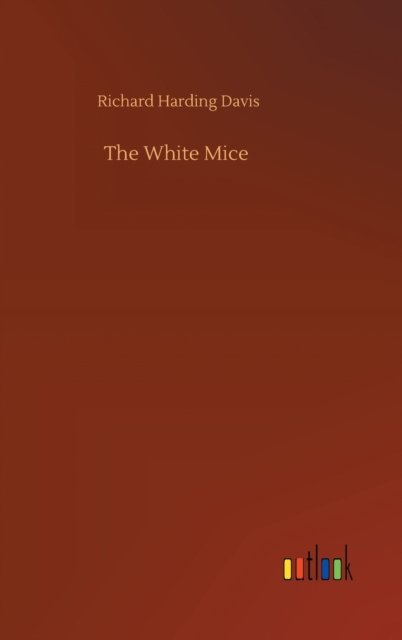 Cover for Richard Harding Davis · The White Mice (Hardcover Book) (2020)