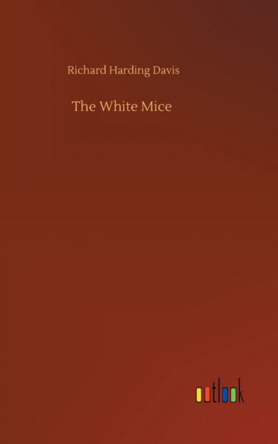 The White Mice - Richard Harding Davis - Books - Outlook Verlag - 9783752374254 - July 30, 2020