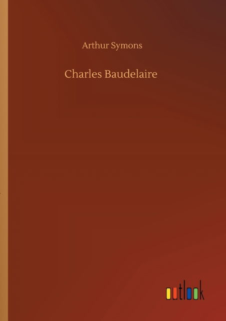 Cover for Arthur Symons · Charles Baudelaire (Paperback Book) (2020)