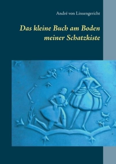Cover for Andre Von Linsengericht · Das kleine Buch am Boden meiner Schatzkiste (Paperback Book) (2021)