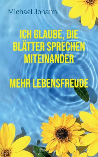 Cover for Michael Johanni · Ich glaube, die Blätter sprechen miteinander (Book) (2024)