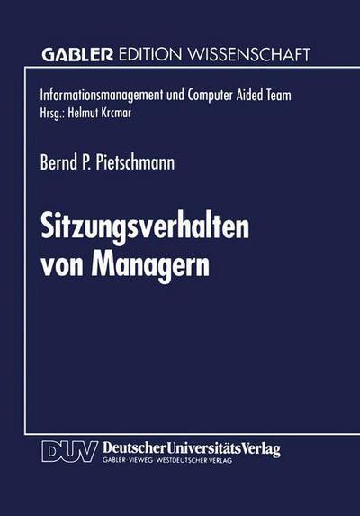 Cover for Bernd P Pietschmann · Sitzungsverhalten Von Managern: Entwicklung Und Anwendung Einer Methode Zur Ermittlung Sitzungsbeeinflussender Faktoren - Informationsmanagement Und Computer Aided Team (Paperback Book) [1995 edition] (1995)