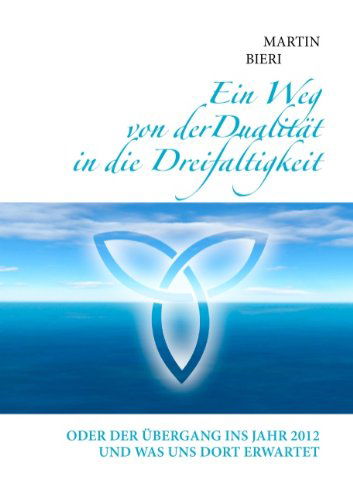 Cover for Martin Bieri · Ein Weg Von Der Dualität in Die Dreifaltigkeit (Paperback Book) [German edition] (2009)