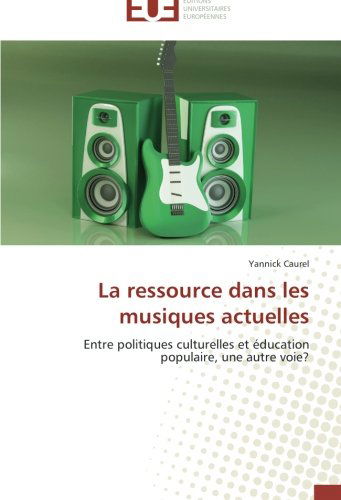 Cover for Yannick Caurel · La Ressource Dans Les Musiques Actuelles: Entre Politiques Culturelles et Éducation Populaire, Une Autre Voie? (Paperback Book) [French edition] (2018)