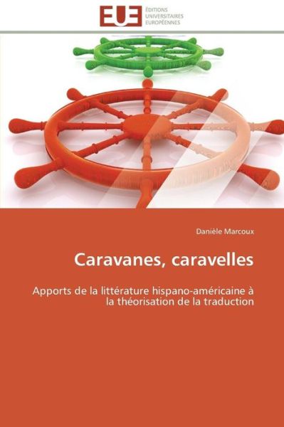 Cover for Danièle Marcoux · Caravanes, Caravelles: Apports De La Littérature Hispano-américaine À La Théorisation De La Traduction (Paperback Book) [French edition] (2018)