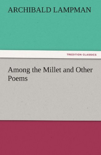 Cover for Archibald Lampman · Among the Millet and Other Poems (Tredition Classics) (Pocketbok) (2011)