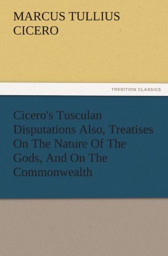 Cover for Marcus Tullius Cicero · Cicero's Tusculan Disputations Also, Treatises on the Nature of the Gods, and on the Commonwealth (Tredition Classics) (Paperback Bog) (2011)