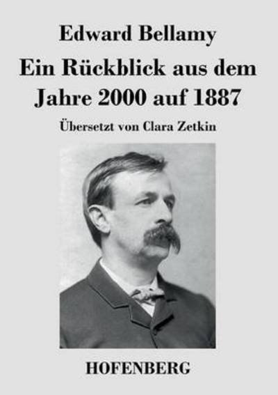 Cover for Edward Bellamy · Ein Ruckblick Aus Dem Jahre 2000 Auf 1887 (Taschenbuch) (2015)
