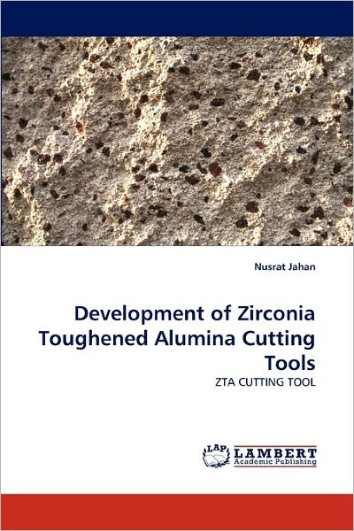 Cover for Nusrat Jahan · Development of Zirconia Toughened Alumina Cutting Tools: Zta Cutting Tool (Paperback Book) (2010)