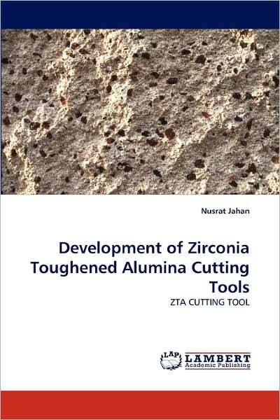 Cover for Nusrat Jahan · Development of Zirconia Toughened Alumina Cutting Tools: Zta Cutting Tool (Paperback Book) (2010)