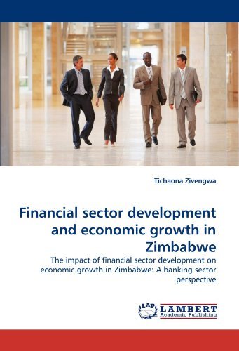 Cover for Tichaona Zivengwa · Financial Sector Development and Economic Growth in Zimbabwe: the Impact of Financial Sector Development on Economic Growth in Zimbabwe: a Banking Sector Perspective (Paperback Bog) (2011)