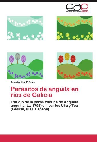 Cover for Ana Aguilar Piñeiro · Parásitos De Anguila en Ríos De Galicia: Estudio De La Parasitofauna De Anguilla Anguilla (L., 1758) en Los Ríos Ulla Y Tea (Galicia, N.o. España) (Spanish Edition) (Paperback Book) [Spanish edition] (2011)