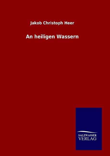 Cover for Jakob Christoph Heer · An Heiligen Wassern (Hardcover Book) (2015)