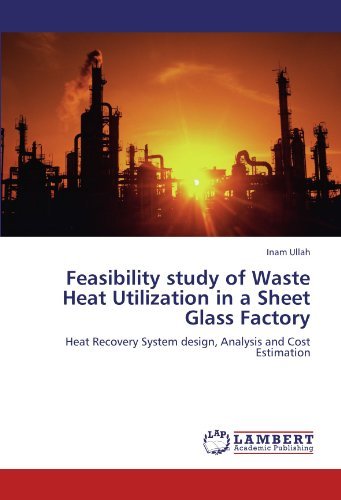 Cover for Inam Ullah · Feasibility Study of Waste Heat Utilization in a Sheet Glass Factory: Heat Recovery System Design, Analysis and Cost Estimation (Paperback Bog) (2011)