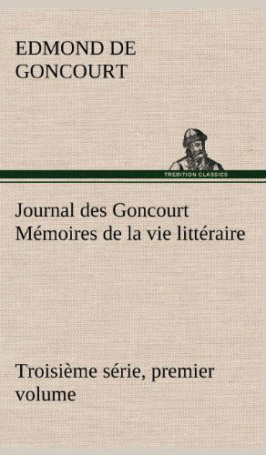 Cover for Edmond De Goncourt · Journal Des Goncourt (Troisi Me S Rie, Premier Volume) M Moires De La Vie Litt Raire (Hardcover Book) [French edition] (2012)