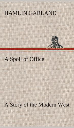 Cover for Hamlin Garland · A Spoil of Office a Story of the Modern West (Hardcover Book) (2013)