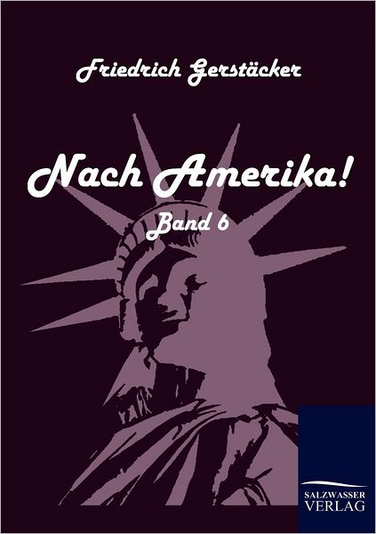 Nach Amerika! - Friedrich Gerstacker - Books - Salzwasser-Verlag Gmbh - 9783861951254 - December 7, 2009