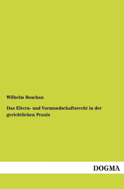 Cover for Wilhelm Boschau · Das Eltern- und Vormundschaftsrecht in der gerichtlichen Praxis (Paperback Book) [German edition] (2012)
