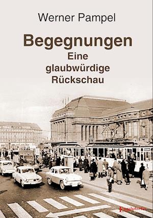 Begegnungen – eine glaubwürdige Rückschau - Werner Pampel - Books - Engelsdorfer Verlag - 9783969408254 - June 27, 2024