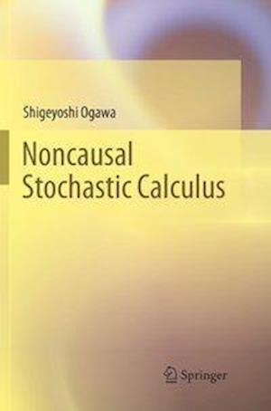 Cover for Shigeyoshi Ogawa · Noncausal Stochastic Calculus (Paperback Book) [Softcover reprint of the original 1st ed. 2017 edition] (2018)