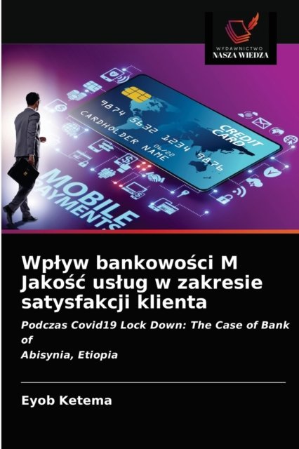 Cover for Eyob Ketema · Wplyw bankowo?ci M Jako?c uslug w zakresie satysfakcji klienta (Pocketbok) (2021)