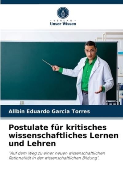 Cover for Allbin Eduardo Garcia Torres · Postulate fur kritisches wissenschaftliches Lernen und Lehren (Paperback Book) (2021)