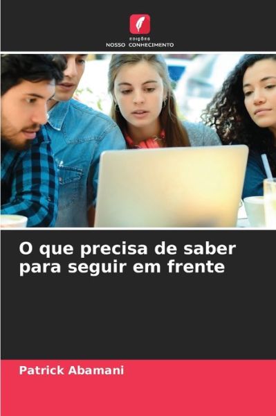 Cover for Patrick Abamani · O que precisa de saber para seguir em frente (Paperback Book) (2021)