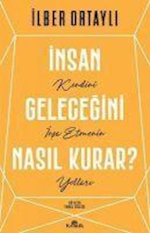 Cover for Ilber Ortayli · Insan Gelecegini Nasil Kurar? (Paperback Book) (2022)