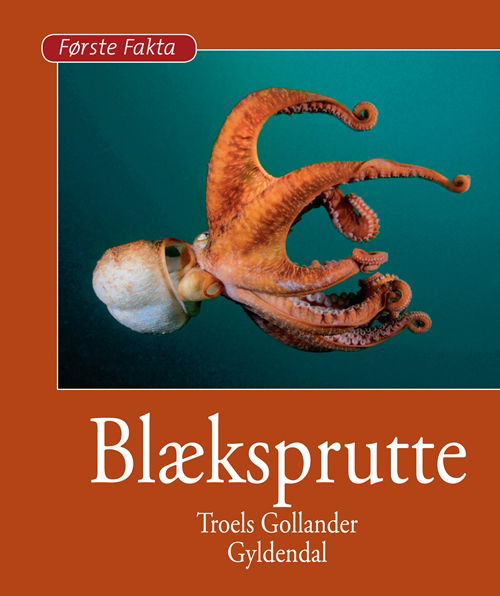 Første Fakta: Blæksprutte - Troels Gollander - Books - Gyldendal - 9788702105254 - January 28, 2011