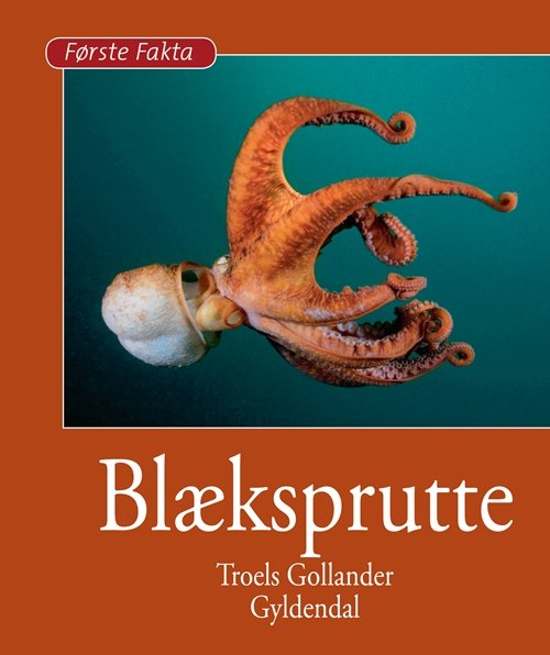 Første Fakta: Blæksprutte - Troels Gollander - Bücher - Gyldendal - 9788702105254 - 28. Januar 2011
