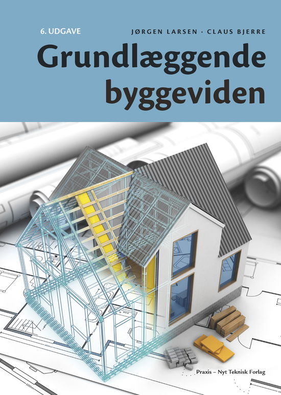 Cover for Claus Bjerre, Jørgen Larsen, Claus Bjerre · Grundlæggende byggeviden (Paperback Book) [6. wydanie] (2021)