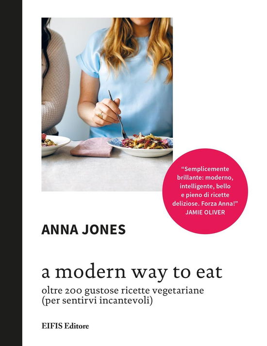 Cover for Anna Jones · A Modern Way To Eat. Oltre 200 Gustose Ricette Vegetariane (Per Sentirvi Incantevoli) (Book)