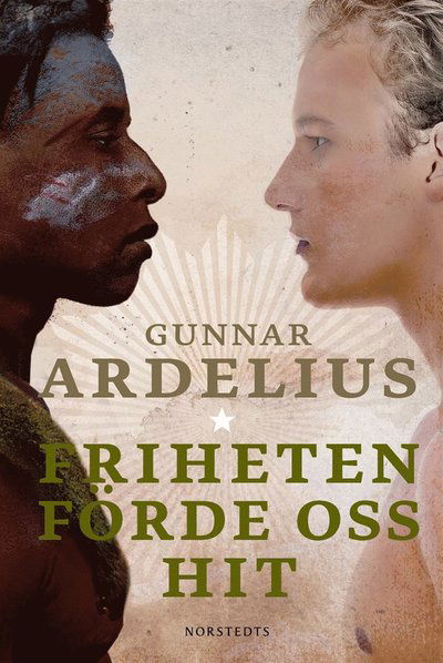 Cover for Gunnar Ardelius · Friheten förde oss hit (ePUB) (2012)