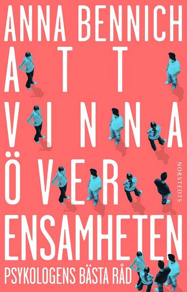 Cover for Anna Bennich · Att vinna över ensamheten : psykologens bästa råd (Bound Book) (2019)