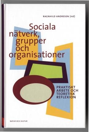 Cover for Ragnhild Andresen · Sociala nätverk, grupper och organisationer : praktiskt arbete och teoretisk reflexion (Map) (2002)