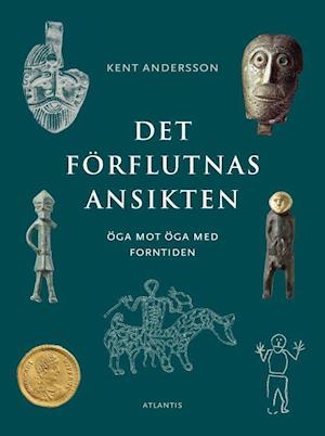 Cover for Andersson Kent · Det förflutnas ansikten : öga mot öga med forntiden (Poketbok) (2020)