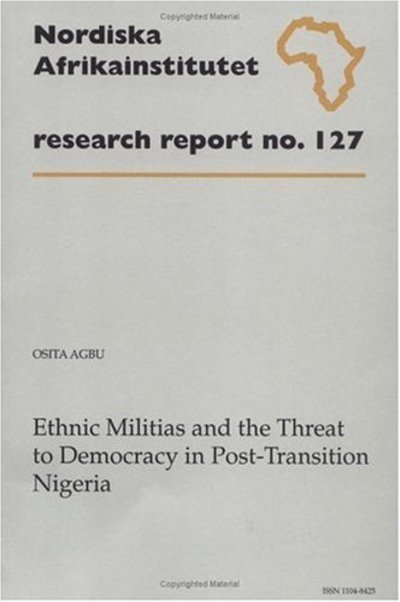 Cover for Osita Agbu · Ethnic Militias and the Threat to Democracy in Post-transition Nigeria (Research report) (Paperback Book) (2004)