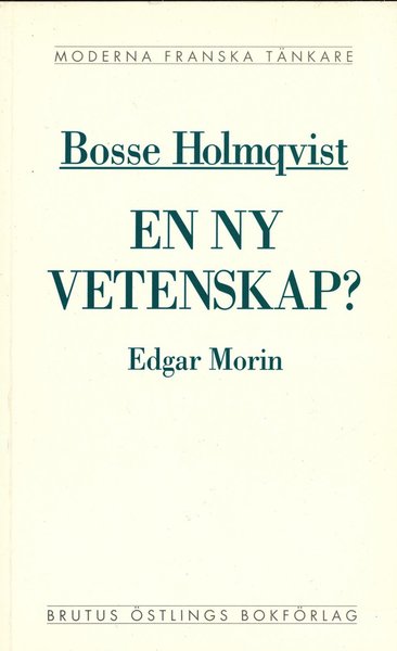 Cover for Bosse Holmqvist · Moderna franska tänkare: En ny vetenskap? : en kritisk läsning av Edgar Morins La méthode (Book) (1993)