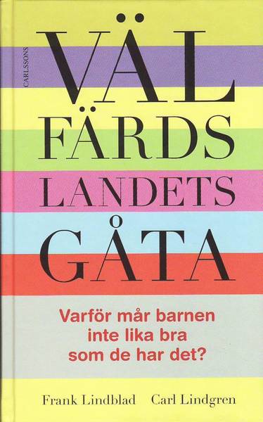 Cover for Carl Lindgren · Välfärdslandets gåta : varför mår barnen inte lika bra som de har det? (Inbunden Bok) (2010)