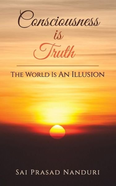 Cover for Sai Prasad Nanduri · Consciousness Is Truth (Paperback Bog) (2016)