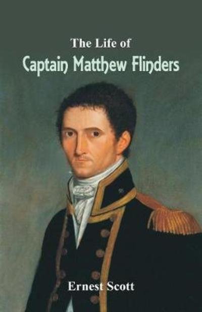 Cover for Ernest Scott · The Life of Captain Matthew Flinders (Paperback Bog) (2018)